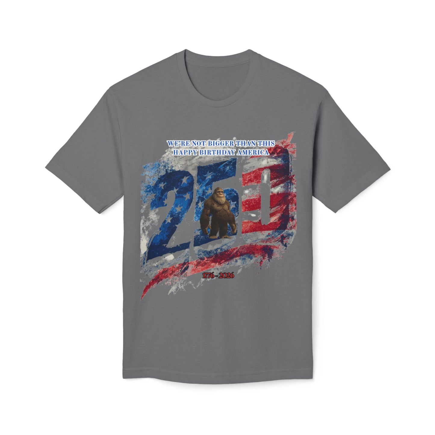 250th Bigfoot (We're Not Bigger Than This) Tee