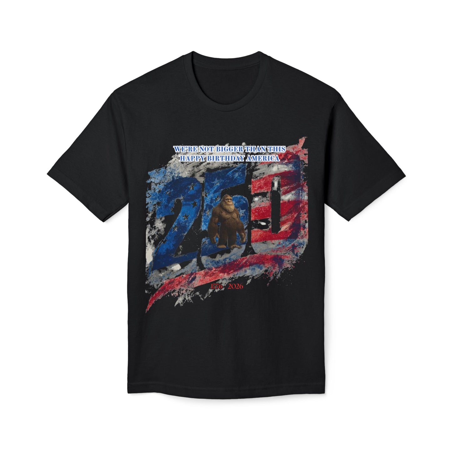 250th Bigfoot (We're Not Bigger Than This) Tee