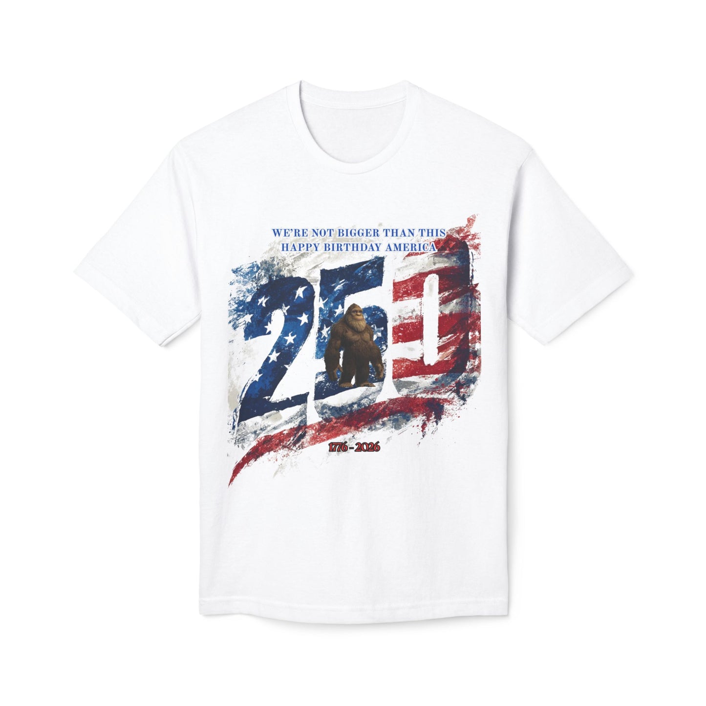 250th Bigfoot (We're Not Bigger Than This) Tee