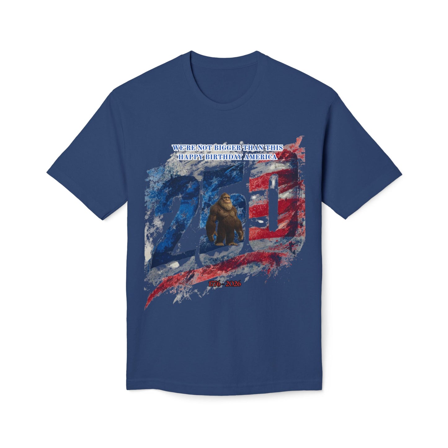 250th Bigfoot (We're Not Bigger Than This) Tee