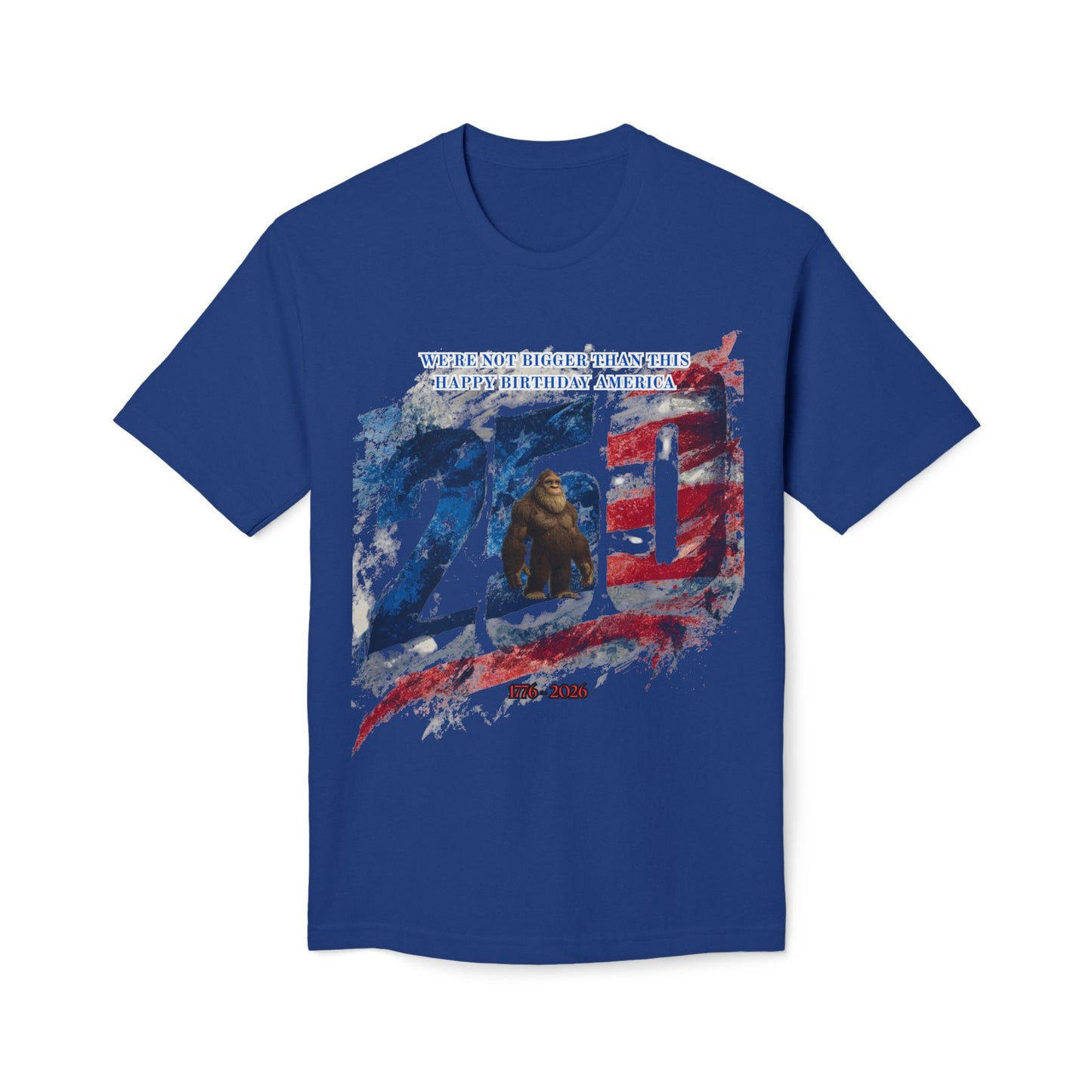 250th Bigfoot (We're Not Bigger Than This) Tee
