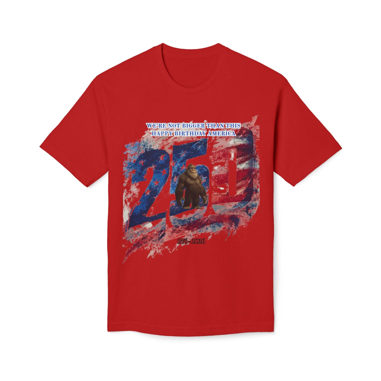 250th Bigfoot (We're Not Bigger Than This) Tee