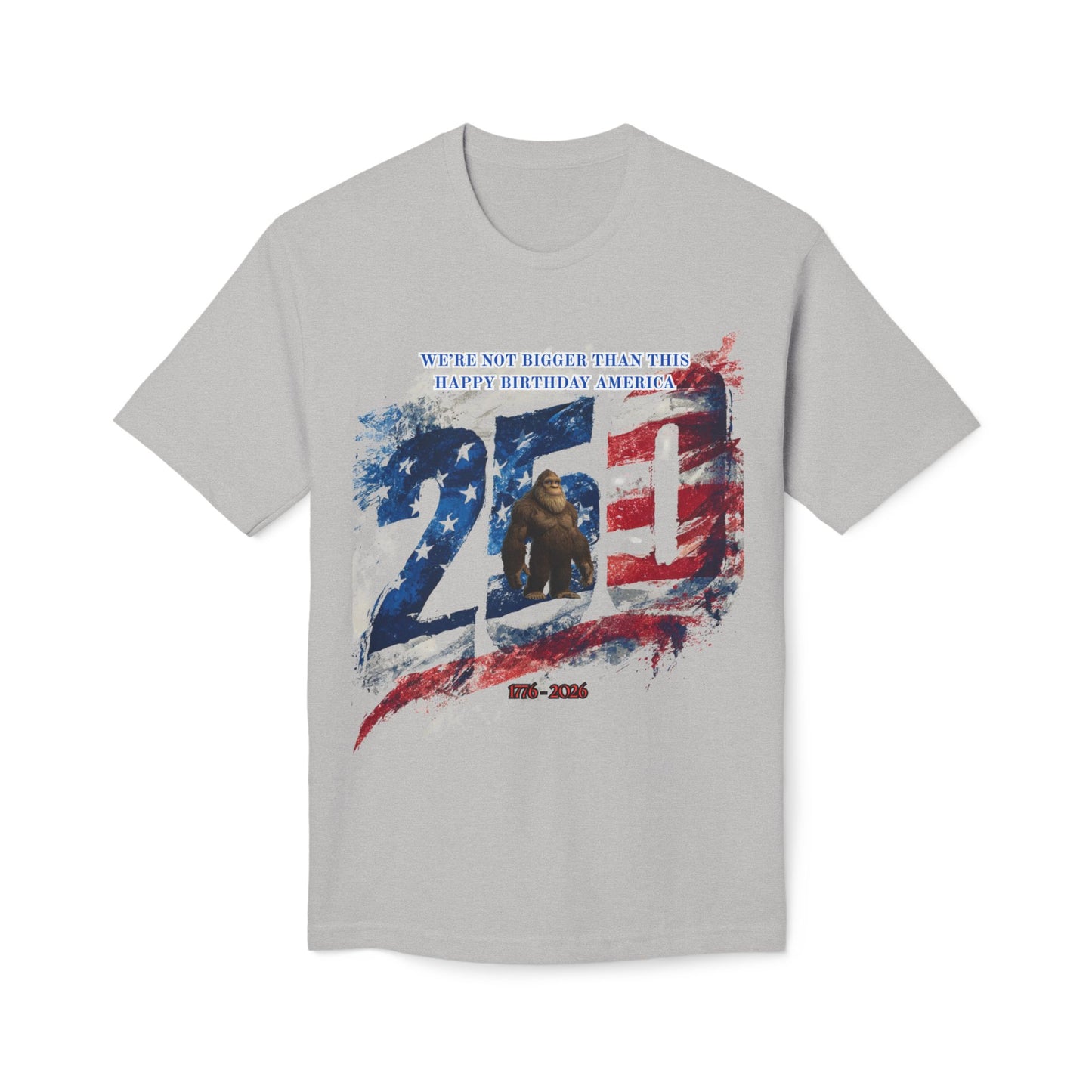 250th Bigfoot (We're Not Bigger Than This) Tee