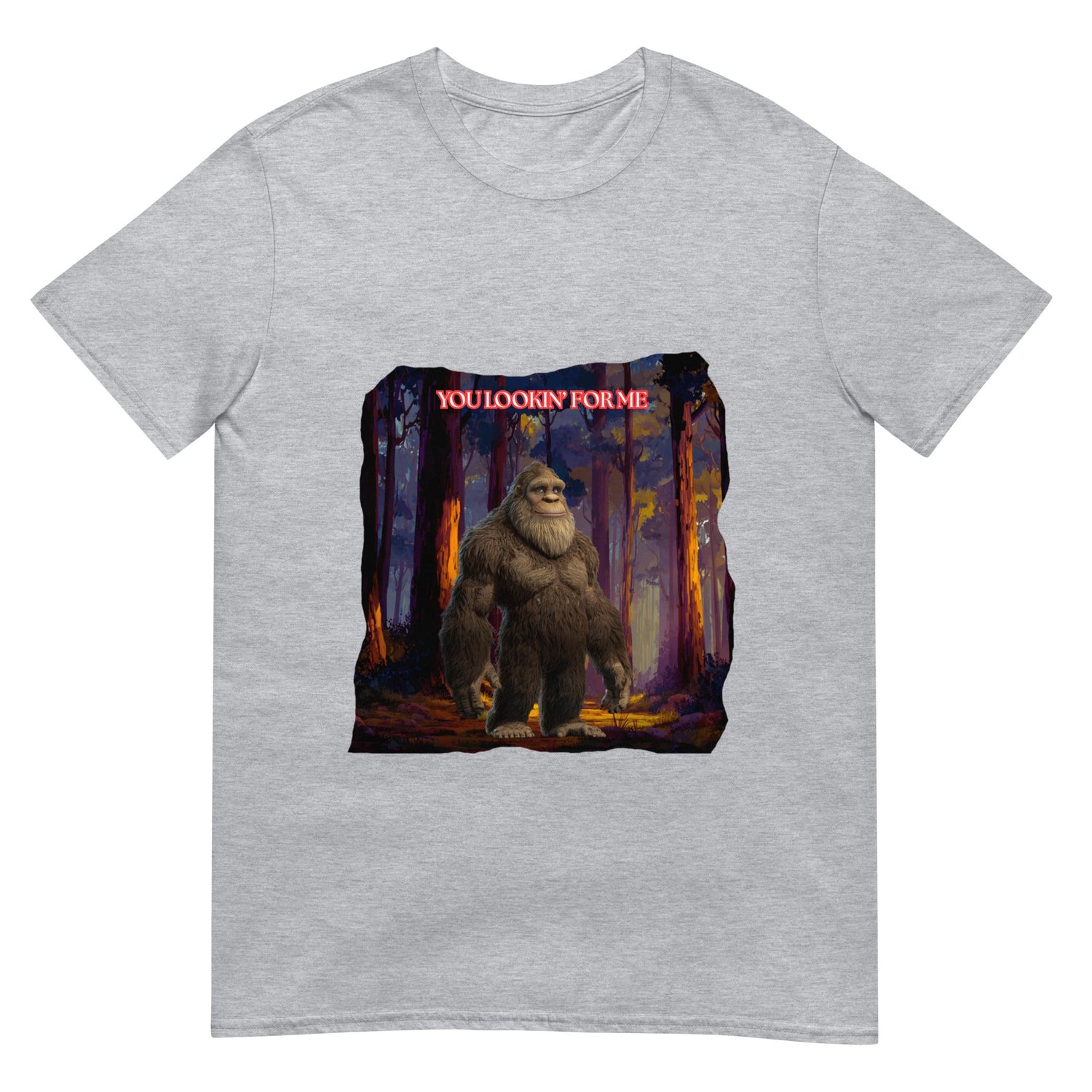 Bigfoot You Lookin' For Me unisex T-shirt